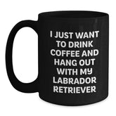 Funny Labrador Retriever Dog Gifts from Men to Family - I Just Want To Drink Coffee And Hang Out With My Labrador Retriever Birthday Unique Mugs, Black Coffee Mug for Labrador Retriever Dog Lovers - Main